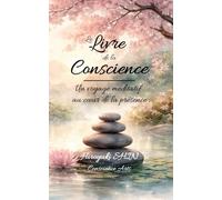 LE LIVRE DE LA CONSCIENCE: Un Voyage Méditatif au coeur de la Présence