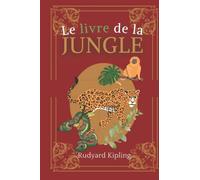 Le livre de la jungle: De Rudyard Kipling | Texte intégral avec biographie de l'auteur (edición francesa)