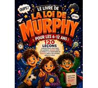 Le Livre de la Loi de Murphy pour les 6-12 ans: 120 leçons humoristiques pour gérer les surprises, rebondir après les pépins et les transformer en réussites grâce à des histoires drôles et utiles