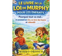 LE LIVRE DE LA LOI DE MURPHY POUR LES ENFANTS: Pourquoi tout va mal… et comment en rire, en tirer des leçons et rebondir