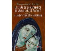 Le livre de la naissance de Jésus-Christ enfant: suivi de La lamentation de la philosophie