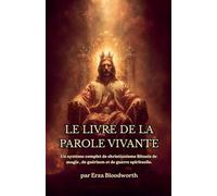 Le Livre De La Parole Vivante Un Système Complet De Magie Christique: Rituels De Guérison Et De Guerre Spirituelle.