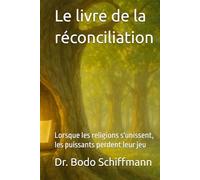 Le livre de la réconciliation: Lorsque les religions s'unissent, les puissants perdent leur jeu