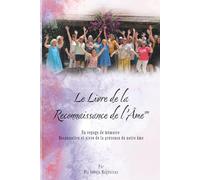 Le Livre de la Reconnaissance de l'Ame: Un Voyage de Mémoire : Reconnaître et Vivre la Présence de notre Âme