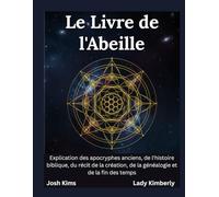 Le Livre de l'Abeille: Explication des apocryphes anciens, de l'histoire biblique, du récit de la création, de la généalogie et de la fin des temps