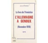 Le Livre De Larmistice Lallemagne À Genoux (novembre 1918) (ebook)