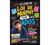 LE LIVRE DE LOI DE MURPHY POUR LES ADOS: Leçons intelligentes à tirer des situations où tout va mal