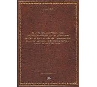 Le livre de Marco Polo, citoyen de Venise, conseiller privé et commissaire impérial de Khoubilaï-Kha