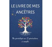 Le livre de mes ancêtres. Ma généalogie sur 11 générations à remplir: Arbre généalogique à compléter. Carnet de recherches familiales