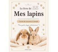 Le livre de mes lapins: Carnet à remplir pour lapins - Journal de vie, album photo et cadeau pour amoureux des lapins (Les souvenirs de nos animaux)