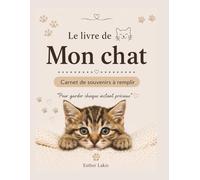Le livre de mon chat: Carnet à remplir pour chat - Journal de vie, album photo et cadeau pour amoureux des chats (Les souvenirs de nos animaux)
