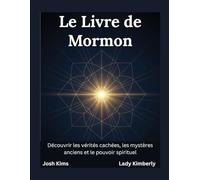 Le Livre de Mormon: Découvrir les vérités cachées, les mystères anciens et le pouvoir spirituel