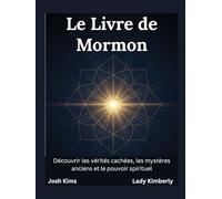 Le Livre de Mormon: Découvrir les vérités cachées, les mystères anciens et le pouvoir spirituel