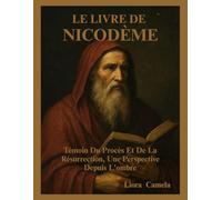 LE LIVRE DE NICODÈME: Témoin Du Procès Et De La Résurrection, Une Perspective Depuis L'ombre