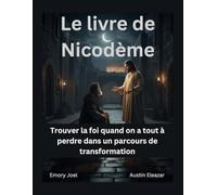 Le livre de Nicodème: Trouver la foi quand on a tout à perdre dans un parcours de transformation