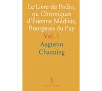 Le Livre de Podio, ou Chroniques d'Étienne Médicis, Bourgeois du Puy: Publiées au Nom de la Société Académique du Puy