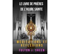 Le livre de prières de l’heure sainte.: N’as-tu pas eu la force de veiller une heure avec moi ?