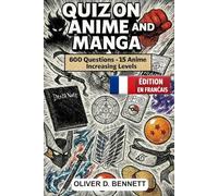 Le livre de quiz ultime sur les animes et les mangas - 600 questions à choix multiples pour les vrais fans, niveaux de difficulté progressifs de ... anecdotes cachées, défis amusants.