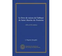 Le livre de raison de l'abbaye de Saint-Martin-de-Pontoise (Vol-1): (XIVe et XVe siècles)