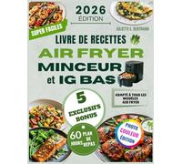 LE LIVRE DE RECETTES AIR FRYER MINCEUR et IG BAS: Des Recettes Équilibrées, Saines et Gourmandes pour une Perte de Poids Naturelle, une Satiété ... Stable + Plan Minceur de 60 jours Inclus
