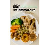 Le Livre de Recettes Anti-Inflammatoires à la Mijoteuse: Des plats à cuisson lente qui guérissent, apaisent et protègent votre santé
