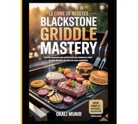 Le livre de recettes Blackstone Griddle Mastery: Recettes savoureuses pour perfectionner vos compétences en cuisine de plein air et créer des repas inoubliables