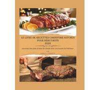 Le livre de recettes Carnivore Kitchen pour débutants 2026: Savourez des plats à base de viande avec une touche de fraîcheur