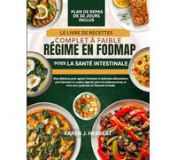 LE LIVRE DE RECETTES COMPLET À FAIBLE RÉGIME EN FODMAP POUR LA SANTÉ INTESTINALE: Plats délicieux pour apaiser l'estomac et habitudes alimentaires ... vivre avec syndrome de l'intestin irritable