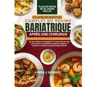 LE LIVRE DE RECETTES COMPLET DU RÉGIME BARIATRIQUE APRÈS UNE CHIRURGIE: Des plats délicieux accompagnés de conseils étape par étape pour favoriser la ... et soutenir une gestion durable du poids
