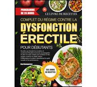 LE LIVRE DE RECETTES COMPLET DU RÉGIME CONTRE LA DYSFONCTION ÉRECTILE POUR DÉBUTANTS: Recettes qui stimulent la circulation et soutiennent l’équilibre ... repas simples pour améliorer le flux sanguin