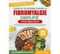 LE LIVRE DE RECETTES COMPLET DU RÉGIME CONTRE LA FIBROMYALGIE SIMPLIFIÉ POUR DÉBUTANTS: Recettes énergisantes et anti-inflammatoires pour réduire la ... sommeil et soutenir la vitalité au quotidien.