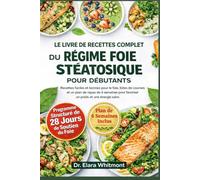 LE LIVRE DE RECETTES COMPLET DU RÉGIME FOIE STÉATIQUE POUR DÉBUTANTS: Recettes faciles et bonnes pour le foie, listes de courses et un plan de repas ... pour favoriser un poids et une énergie sains