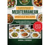 LE LIVRE DE RECETTES COMPLET DU RÉGIME MÉDITERRANÉEN POUR LES PERSONNES SANS VÉSICULE BILIAIRE: Recettes faibles en gras et faciles à digérer, avec ... confort intestinal et le bien-être digestif