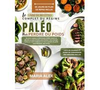 LE LIVRE DE RECETTES COMPLET DU RÉGIME PALÉO POUR PERDRE DU POIDS: Recettes rapides et délicieuses à faible teneur en glucides et sans céréales pour ... et perdre du poids naturellement, sans stress