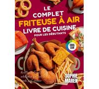 Le livre de recettes complet pour friteuse à air pour débutants: Recettes faciles et infaillibles, accessibles à tous