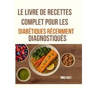 Le livre de recettes complet pour les diabétiques récemment diagnostiqués