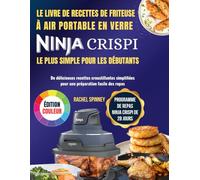 Le livre de recettes de friteuse à air portable en verre Ninja Crispi le plus simple pour les débutants: De délicieuses recettes croustillantes simplifiées pour une préparation facile des repas