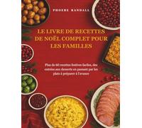 LE LIVRE DE RECETTES DE NOËL COMPLET POUR LES FAMILLES: Plus de 60 recettes festives faciles, des entrées aux desserts en passant par les plats à préparer à l'avance
