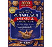LE LIVRE DE RECETTES DE PAIN AU LEVAIN SANS GLUTEN À BASE DE REJETS: Pains, petits déjeuners, en-cas et desserts créatifs et faciles à préparer pour réduire le gaspillage et maximiser la saveur