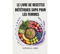 LE LIVRE DE RECETTES DIÉTÉTIQUES SOPK POUR LES FEMMES: Un régime SOPK étape par étape pour équilibrer les hormones, stimuler la fertilité et perdre du poids naturellement