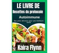 Le livre de recettes du protocole auto-immun: Des plats délicieux pour une meilleure santé