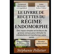 Le livre de recettes du régime endomorphe: Des repas simples et brûleurs de graisse conçus pour stimuler le métabolisme et transformer votre santé