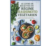 LE LIVRE DE RECETTES DU RÉGIME HASHIMOTO VÉGÉTARIEN: Recettes anti-inflammatoires à base de plantes et plans de repas pour soutenir la santé ... hormones et gérer la thyroïdite auto-immune