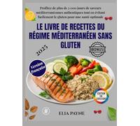 Le livre de recettes du régime méditerranéen sans gluten: Profitez de plus de 2000 jours de saveurs méditerranéennes authentiques tout en évitant facilement le gluten pour une santé optimale