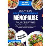 LE LIVRE DE RECETTES DU RÉGIME MÉNOPAUSE POUR DÉBUTANTS: Repas réconfortants et adaptés aux hormones pour soulager les bouffées de chaleur, améliorer l’humeur et favoriser une gestion saine du poids