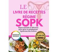 LE LIVRE DE RECETTES DU RÉGIME SOP: Repas nutritifs et délicieux pour gérer la polykystose Syndrome des ovaire