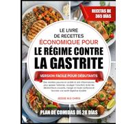 LE LIVRE DE RECETTES ÉCONOMIQUE POUR LE RÉGIME CONTRE LA GASTRITE - VERSION FACILE POUR DÉBUTANTS: Des recettes pauvres en acidité et ... éviter les déclencheurs courants, manger