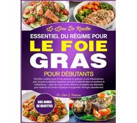 LE LIVRE DE RECETTES ESSENTIEL DU RÉGIME POUR LE FOIE GRAS POUR DÉBUTANTS: Recettes curatives pour le foie, pauvres en graisses et anti-inflammatoires ... favoriser la détoxification et améliorer