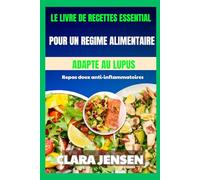 Le livre de recettes essentiel pour un régime alimentaire adapté au lupus: Repas doux anti-inflammatoires