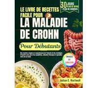 Le Livre de Recettes Facile Pour La Maladie de Crohn Pour Débutants: Des recettes simples et respectueuses de l’intestin et des stratégies d’experts pour gérer les symptômes, et stimuler l’énergie